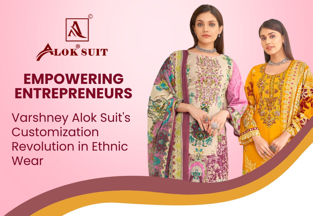 Empowering Entrepreneurs: Varshney Alok Suit's Customization Revolutio